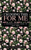 I'm Doing This for Me: a Codependency Recovery Journal for Black Women 0368397564 Book Cover