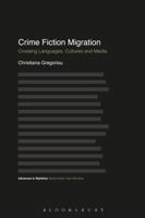 Crime Fiction Migration: Crossing Languages, Cultures and Media 1350099066 Book Cover