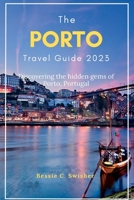 The Porto Travel Guide 2023: Discovering the hidden gems of Porto, Portugal B0BT9Z6VZZ Book Cover