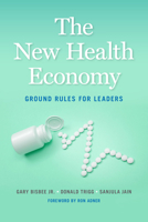 The New Health Economy: Ground Rules for Leaders 1647122546 Book Cover