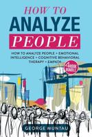 How To Analyze People: How To Analyze People And Cognitive Behavioral Therapy AND Emotional Intelligence AND Empath 1981625216 Book Cover