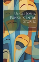 Uncle Josh's Punkin Centre Stories 1976246202 Book Cover