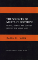 The Sources of Military Doctrine: France, Britain and Germany Between the World Wars (Cornell Studies in Security Affairs) 0801494273 Book Cover