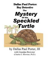 Dallas Paul Porter, Boy Detective: The Mystery of the Speckled Turtle 1074418077 Book Cover