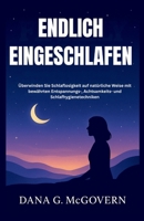 ENDLICH EINGESCHLAFEN: Überwinden Sie Schlaflosigkeit auf natürliche Weise mit bewährten Entspannungs-, Achtsamkeits- und Schlafhygienetechniken B0FV8YWL5D Book Cover