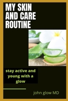 MY SKIN AND CARE ROUTINE: stay active and young with a glow B08RR9SCHT Book Cover