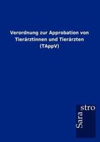 Verordnung zur Approbation von Tierärztinnen und Tierärzten (TAppV) 3864717779 Book Cover