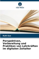 Perspektiven, Vorbereitung und Praktiken von Lehrkräften im digitalen Zeitalter (German Edition) 6209906087 Book Cover