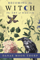 Becoming the Witch: The Art of Magick 0738769185 Book Cover