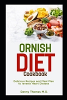 Ornish Diet Cookbook: Delicious Recipes and Meal Plan to reverse Heart Disease B08PL8S8FD Book Cover