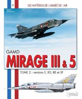GAMD Mirage III & 5: Tome 2: Versions E RD BE et 5F (Les Matériels de l'Armée de l'Air) 2352500915 Book Cover