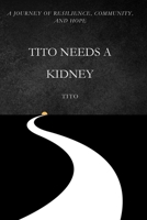 Tito Needs a Kidney: A Journey of Resilience, Community, and Hope B0DSXVL84P Book Cover