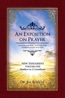 An Exposition on Prayer: New Testament Volume One Matthew to 2 Corinthians 1617154938 Book Cover