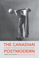 The Canadian Postmodern: A Study of Contemporary English-Canadian Fiction (Studies in Canadian literature) 0195406680 Book Cover