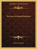 The Law of Mental Medicine; the Correlation of the Facts of Psychology and Histology in Their Relation to Medical Therapeutics 1013734912 Book Cover