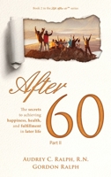 After 60: The secrets to achieving happiness, health, and fulfillment in later life - Part II 1952887062 Book Cover