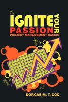Ignite Your Passion: Project Management Basics 1463408242 Book Cover