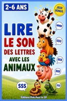 Lire le son des lettres avec les animaux: Préparer la lecture au CP - Inspiré méthode Céline Alvarez - Niveau maternelle (petit, moyenne, grande section) (French Edition) B0GZBNQMKN Book Cover
