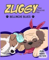 Zuggy the Rescue Pug - Bellyache Blues 0999129341 Book Cover