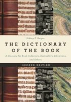 The Dictionary of the Book: A Glossary for Book Collectors, Booksellers, Librarians, and Others 1538151324 Book Cover