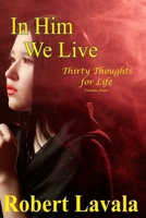 In Him We Live: Thirty Thoughts for Life 1986294102 Book Cover
