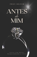 Antes de Mim: Livro I da Série: Reaprendendo a Viver (Portuguese Edition) B0F9VMRGLM Book Cover