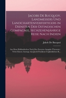 Jacobs De Bucquoy, Landmessers Und Landchartenverfertigers in Diensten Der Ostindischen Compagnie, Sechzehenjährige Reise Nach Indien: Aus Dem ... Frankens Unglücklichen R... 1017661316 Book Cover