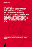 Energiekonzentration Und Energie- Sowie Proteinleistung Der Wichtigsten Feldfrüchte Auf Den Mittleren Und Besseren Bodenarten in Den Nordbezirken Der 3112724968 Book Cover
