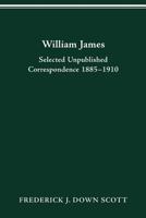 William James: Selected Unpublished Correspondence 1885–1910 0814253520 Book Cover