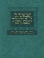 Dio Chrysostom, With an English translation in Five Volumes, Volume IV by J.W. Cohoon 1018592059 Book Cover