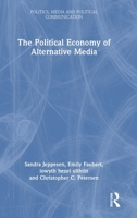 The Political Economy of Alternative Media (Politics, Media and Political Communication) 1032588853 Book Cover