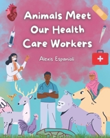 Animals Meet Our Health Care Workers B0C1JFQWKG Book Cover