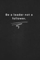 Be a leader not a follower.: Quote on Blackboard Notebook / Journal Gift / Doted,numbred, 120 Pages, 6x9, Soft Cover, Matte Finish 167787032X Book Cover