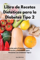 Libro de Recetas Dietéticas para la Diabetes Tipo 2: Recetas para Preparar Comidas Fáciles y Saludables para Personas con Diabetes Tipo 2. Diabetic Recipes 1802550984 Book Cover