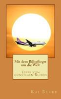 Mit Dem Billigflieger Um Die Welt: Tipps Zum G 1523242396 Book Cover