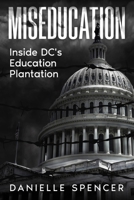 Miseducation: Inside DC's Education Plantation B0H8ZFD1V4 Book Cover
