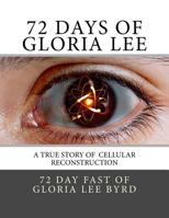 72 Days of Gloria Lee: A True Story of Cellular Reconstruction 1546539603 Book Cover