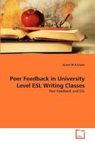 Peer Feedback in University Level ESL Writing Classes: Peer Feedback and ESL 3639355121 Book Cover