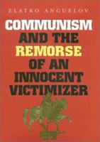 Communism and the Remorse of an Innocent Victimizer (Eastern European Studies, 16) 1585441953 Book Cover