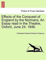 Effects of the conquest of England by the Normans: an essay, read in the theatre, Oxford, June 24, 1846 1177398400 Book Cover