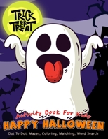 Activity Book For Kids Happy Halloween Trick or Treat: A Scary Fun Workbook For Learning, Costume Party Coloring, Dot To Dot, Mazes, Word Search and More! Perfect Gift Ages 4-8 1700417975 Book Cover