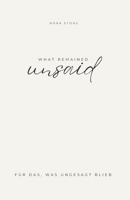 What Remained Unsaid (GERMAN): für alles, was du nie gesagt hast - ein stilles buch zum schreiben, loslassen und bleiben (German Edition) B0GJLZ1XZK Book Cover