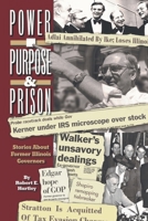 Purpose, Power and Prison: Stories About Former Illinois Governors 1796084514 Book Cover