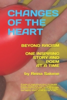 CHANGES OF THE HEART: Beyond Racisim. One Inspiring Story at a Time B0C91RSCKK Book Cover