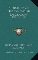 A History Of The Cavendish Laboratory: 1871-1910 1165276941 Book Cover