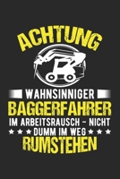 Achtung Wahnsinniger Baggerfahrer Im Arbeitsrausch - Nicht Dumm Im Weg Rumstehen: Din A5 Heft Kariert (Karos) F�r Jeden Baggerfahrer Notizbuch Tagebuch Planer Bagger Bauarbeiter Notiz Buch Geschenk Ba 1678908568 Book Cover