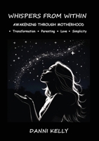 Whispers from Within: Awakening through Motherhood 1763732703 Book Cover