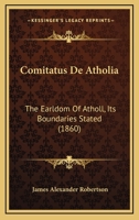 Comitatus De Atholia: The Earldom Of Atholl, Its Boundaries Stated (1860) 1160834466 Book Cover