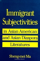 Immigrant Subjectivities: In Asian American and Asian Diaspora Literatures 0791438309 Book Cover