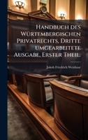 Handbuch des WÃ1/4rtembergischen Privatrechts, Dritte umgearbeitete Ausgabe, Erster Theil. (German Edition) 1024566811 Book Cover